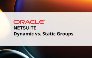 NetSuite Dynamic vs. Static Groups